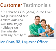 Customer Testimonials: Thanks to CCB (Asia) Auto Loan. We purchased the dream car and can now enjoy holidays on the wheels with my family. -Mr. Chan, 33, Logistics Officer