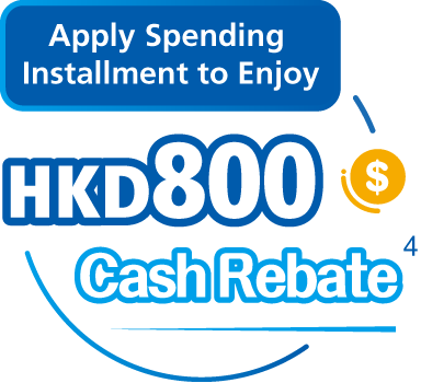 Apply Spending Installment to Enjoy HKD800 Cash Rebate